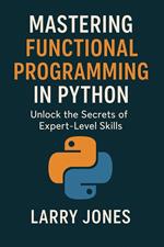 Mastering Functional Programming in Python: Unlock the Secrets of Expert-Level Skills