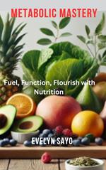 Metabolic Mastery: Fuel, Function, Flourish with Nutrition