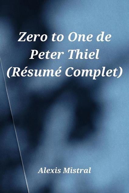 Zero to One de Peter Thiel (Re´sume´ Complet)