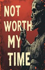 Not Worth My Time