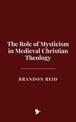 The Role of Mysticism in Medieval Christian Theology