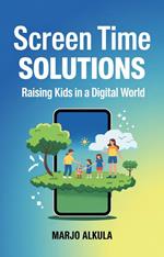 Screen Time Solutions: Raising Kids in a Digital World