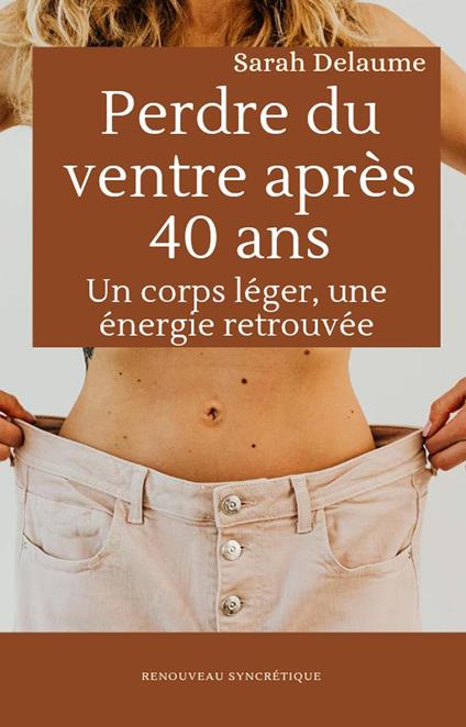 Perdre du ventre après 40 ans : Un corps léger, une énergie retrouvée
