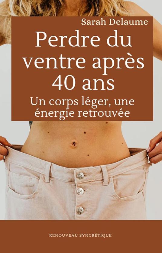 Perdre du ventre après 40 ans : Un corps léger, une énergie retrouvée
