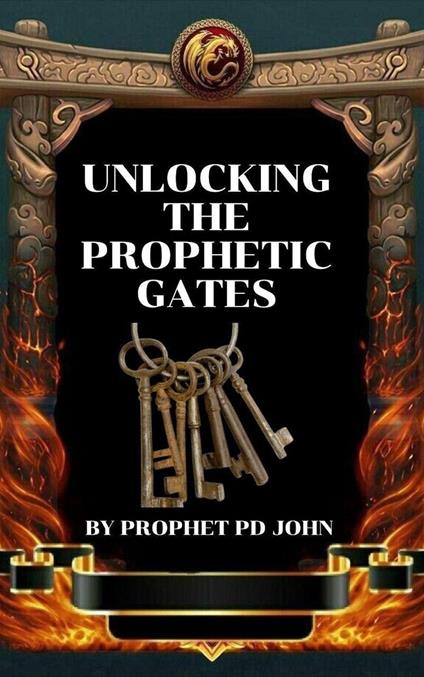 Unlocking The Prophetic Gates