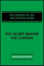 The Wizard of Oz, The Untold Story: The Secret Behind the Curtain