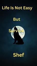Life Is Not Easy But Survive