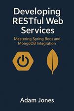 Developing RESTful Web Services: Mastering Spring Boot and MongoDB Integration