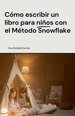 Cómo escribir un libro para niños con el Método Snowflake - Ana Mafalda Damião - cover