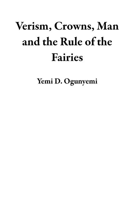 Verism, Crowns, Man and the Rule of the Fairies - (Yemi D. Ogunyemi) - ebook