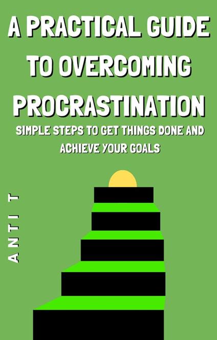 A Practical Guide to Overcoming Procrastination