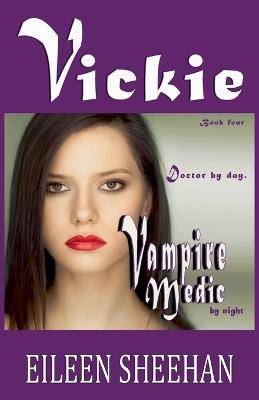 Vickie: Doctor by Day. Vampire Medic by Night - Eileen Sheehan - cover