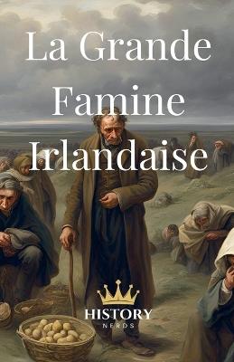 La Grande Famine Irlandaise - History Nerds - cover