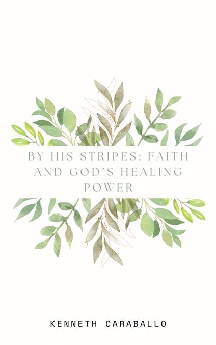 By His Stripes: Faith and God’s Healing Power