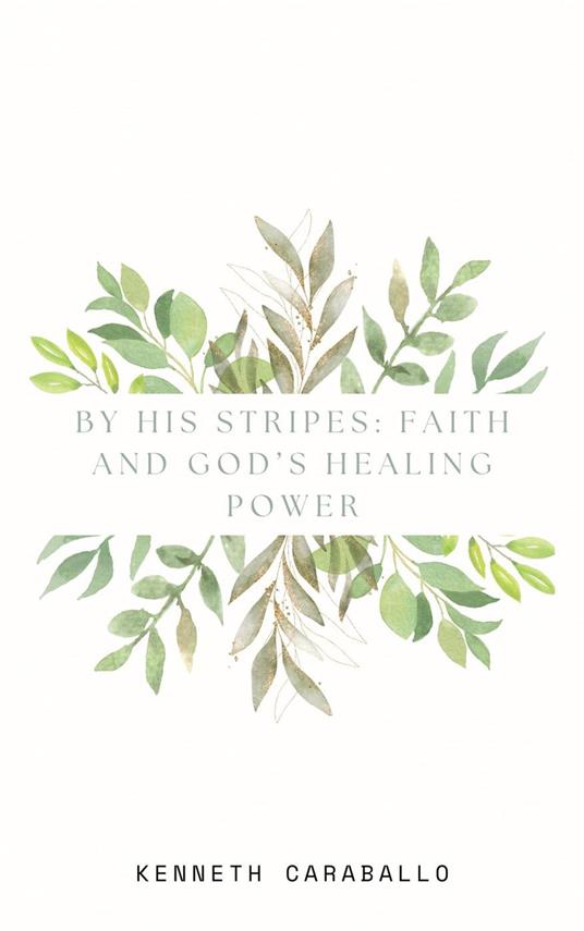 By His Stripes: Faith and God’s Healing Power