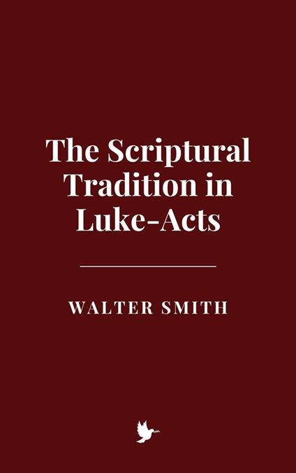 The Scriptural Tradition in Luke-Acts