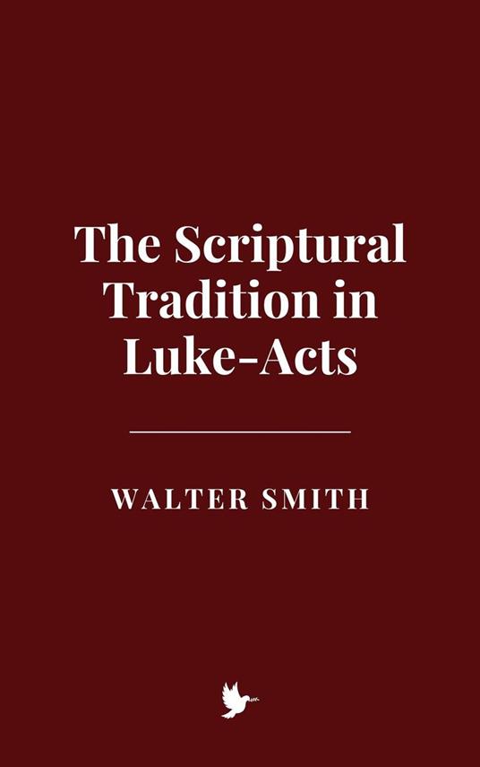 The Scriptural Tradition in Luke-Acts