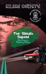The Sleuth Squad-Adventures in Mystery Solving: A Collection of Thrilling Tales for Young Detectives