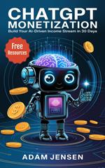 ChatGPT Monetization: Build Your AI-Driven Income Stream in 30 Days