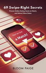 69 Swipe-Right Secrets: Proven Online Dating Hacks to Match, Message, and Attract More Dates
