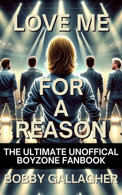 Love Me For A Reason, The Ultimate Unofficial Boyzone FanBook