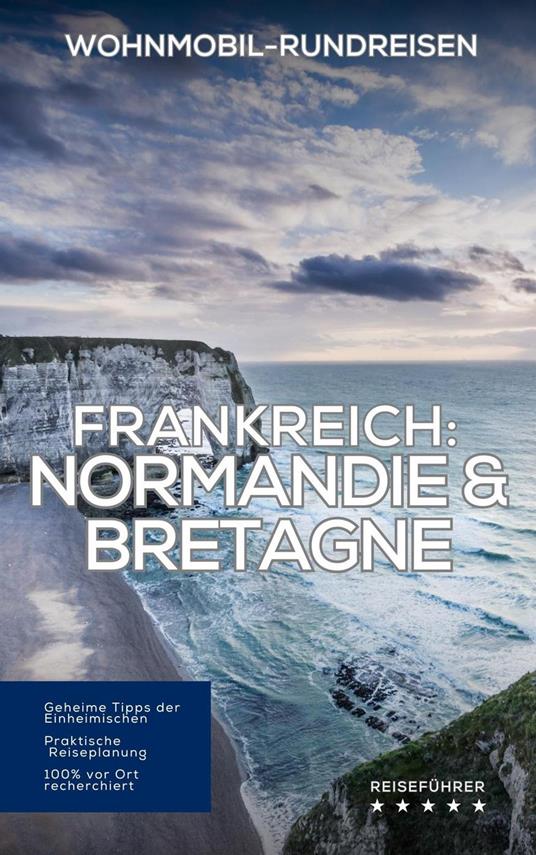 Frankreich Wohnmobil-Rundreisen: Normandie & Bretagne
