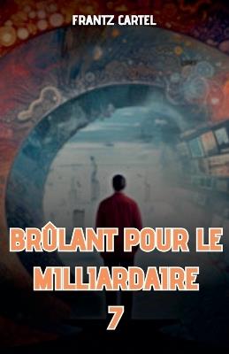 Brûlant pour le milliardaire 7 - Frantz Cartel - cover