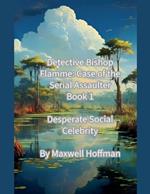 Detective Bishop Flamme: Case of the Serial Assaulter Book 1 Desperate Social Celebrity