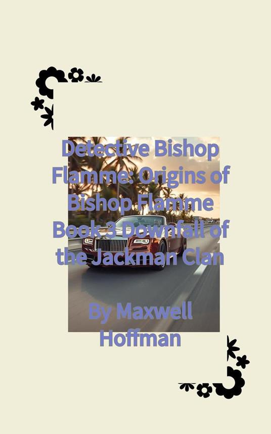 Detective Bishop Flamme: Origins of Bishop Flamme Book 3 Downfall of the Jackman Clan