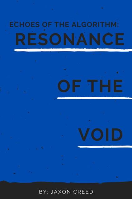 Echos of the Algorithm: Resonance of the Void