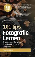 Fotografie lernen: 101 Tipps: Entdecke den ultimativen Energie-Kick für deine Fotografie!