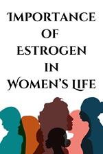 Importance of Estrogen in Women's Life