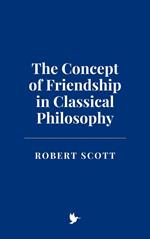 The Concept of Friendship in Classical Philosophy