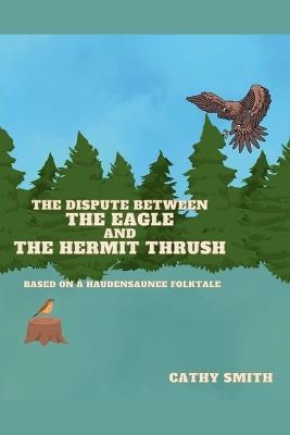 The Dispute Between The Eagle and The Hermit Thrush - Cathy Smith - cover