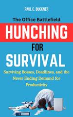 Hunching for Survival: The Office Battlefield—Surviving Bosses, Deadlines, and the Never-Ending Demand for Productivity