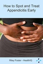 How to Spot and Treat Appendicitis Early