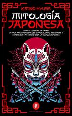 Mitología Japonesa: Mitos y Leyendas de Japón. Un Viaje para Descubrir los Espíritus, Yokai, Monstruos y Héroes que han hecho única la Cultura Japonesa.