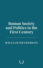 Roman Society and Politics in the First Century