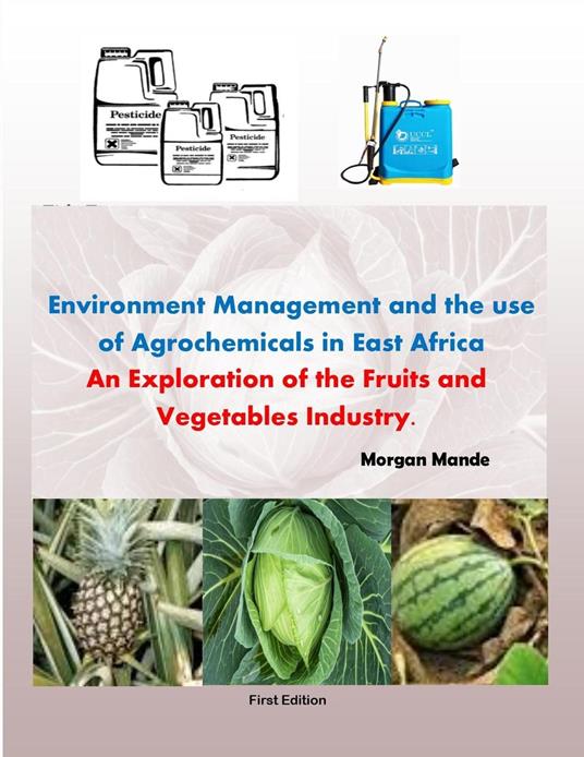 Environment Management and the use of Agricultural Chemicals: An Exploration of the Fruits and Vegetables Industry - MORGAN MANDE - ebook