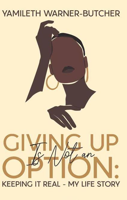 Giving up is not an Option-Keeping it Real My Life Story - Yamileth Warner butcher - ebook