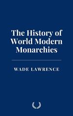 The History of World Modern Monarchies