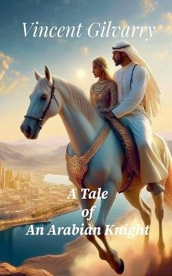 A Tale of An Arabian Knight - Vincent Gilvarry - cover