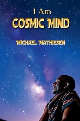 I Am Cosmic Mind - Michael Mathiesen - cover