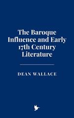 The Baroque Influence and Early 17th Century Literature
