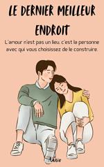 Le dernier meilleur endroit - L’amour n’est pas un lieu, c’est la personne avec qui vous choisissez de le construire.