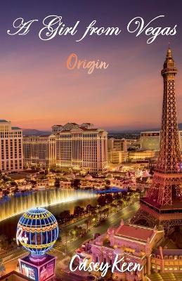 A Girl From Vegas: Origin - Casey Keen - cover