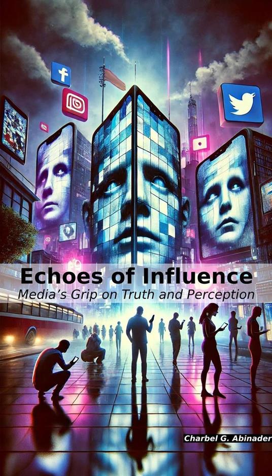 Echoes of Influence: Media’s Grip on Truth and Perception