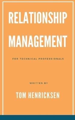 Relationship Management for Technical Professionals - Tom Henricksen - cover
