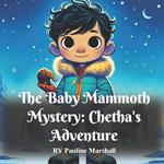 The Baby Mammoth Mystery - Chetha's Adventure