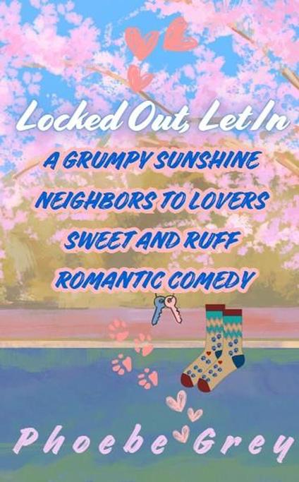 Locked Out, Let In: A Grumpy Sunshine Neighbors to Lovers Sweet and Ruff Romantic Comedy